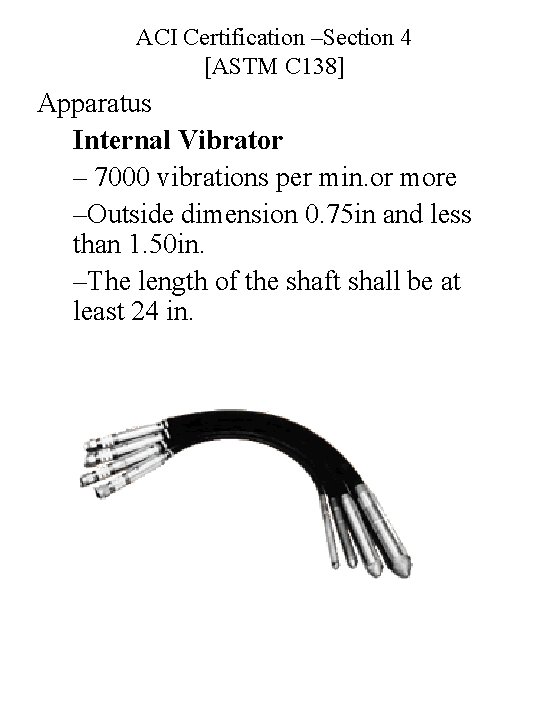 ACI Certification –Section 4 [ASTM C 138] Apparatus Internal Vibrator – 7000 vibrations per