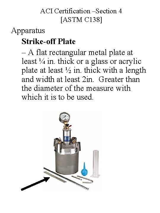 ACI Certification –Section 4 [ASTM C 138] Apparatus Strike-off Plate – A flat rectangular