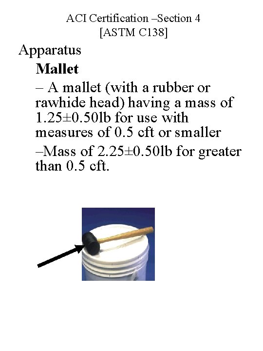 ACI Certification –Section 4 [ASTM C 138] Apparatus Mallet – A mallet (with a