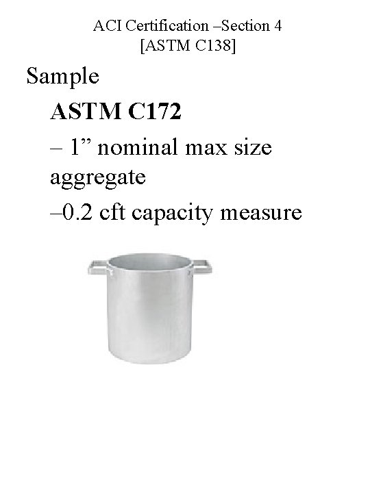 ACI Certification –Section 4 [ASTM C 138] Sample ASTM C 172 – 1” nominal