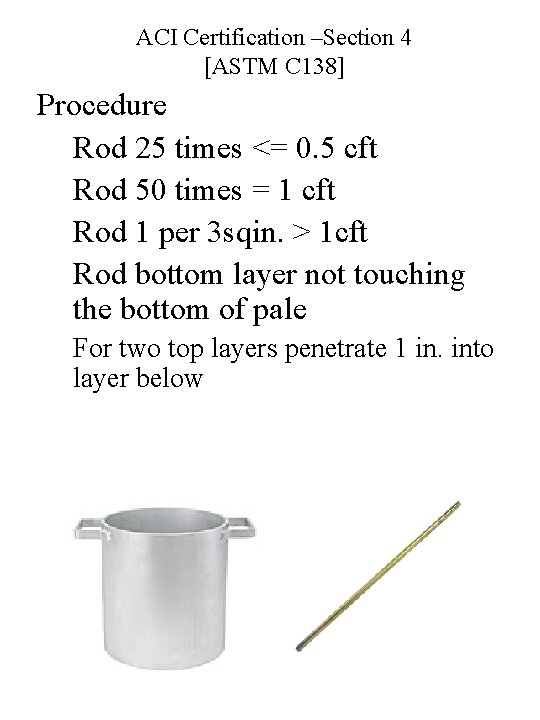 ACI Certification –Section 4 [ASTM C 138] Procedure Rod 25 times <= 0. 5