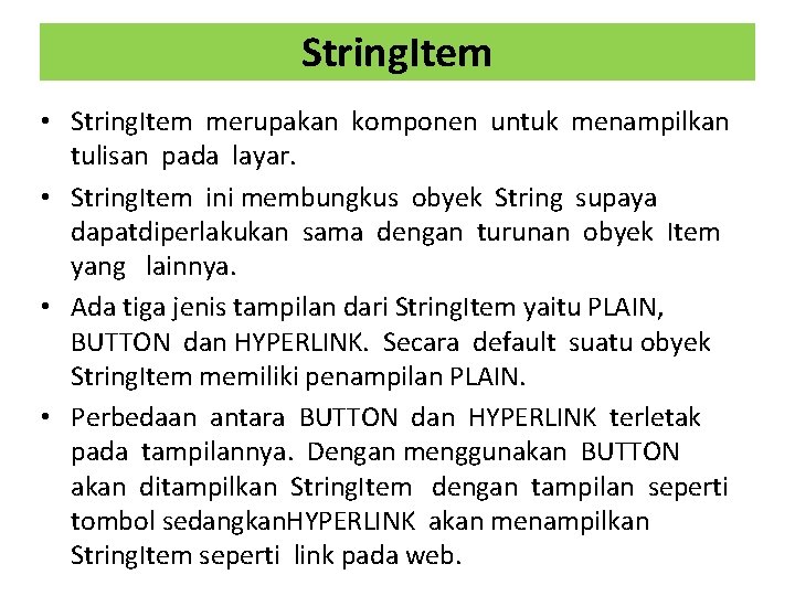 String. Item • String. Item merupakan komponen untuk menampilkan tulisan pada layar. • String.