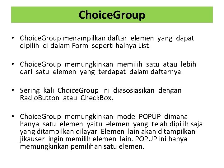 Choice. Group • Choice. Group menampilkan daftar elemen yang dapat dipilih di dalam Form