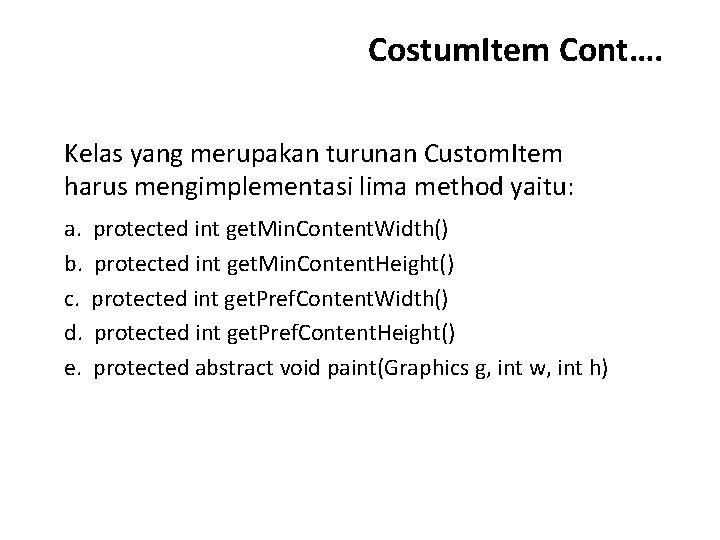 Costum. Item Cont…. Kelas yang merupakan turunan Custom. Item harus mengimplementasi lima method yaitu: