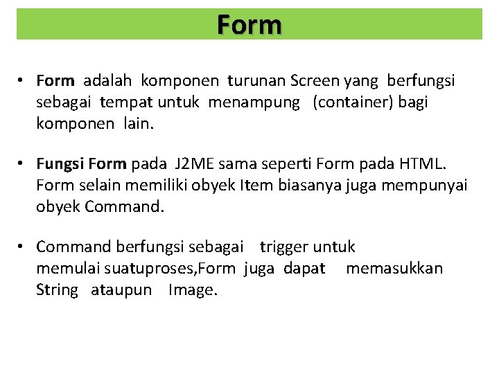 Form • Form adalah komponen turunan Screen yang berfungsi sebagai tempat untuk menampung (container)