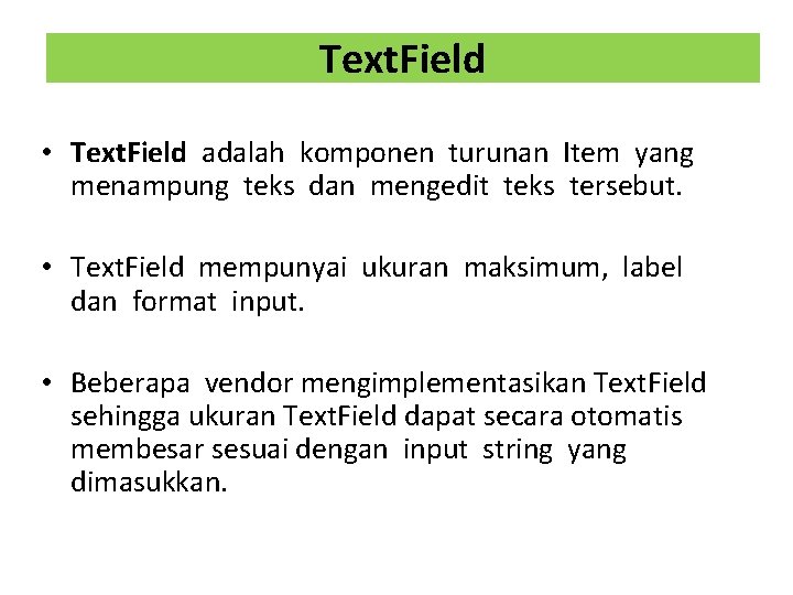 Text. Field • Text. Field adalah komponen turunan Item yang menampung teks dan mengedit