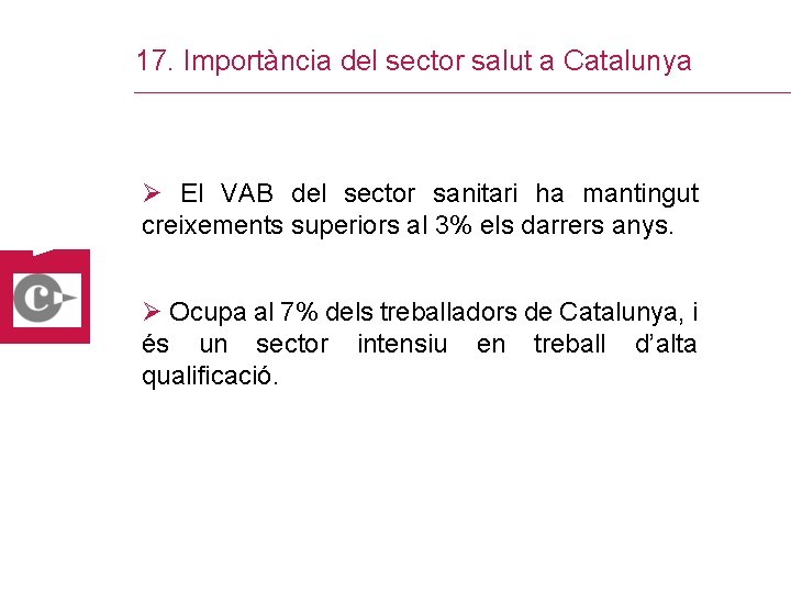 17. Importància del sector salut a Catalunya Ø El VAB del sector sanitari ha