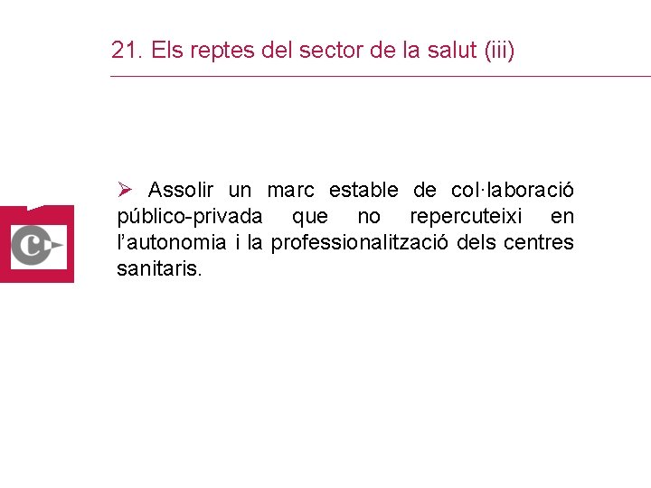 21. Els reptes del sector de la salut (iii) Ø Assolir un marc estable