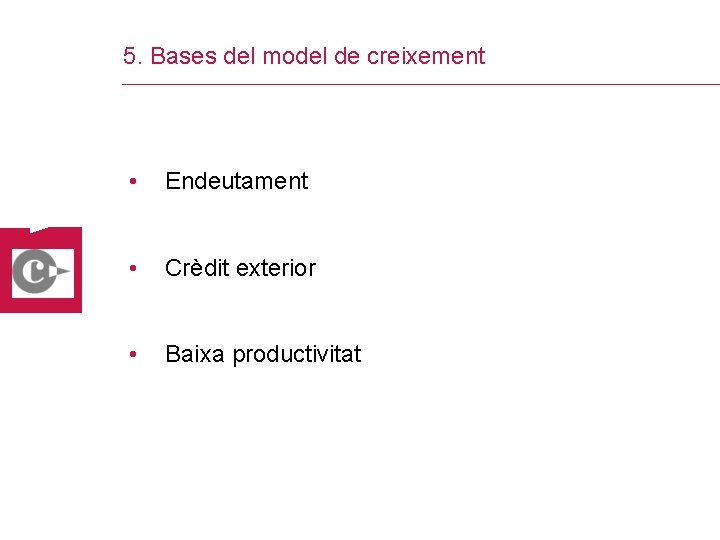 5. Bases del model de creixement • Endeutament • Crèdit exterior • Baixa productivitat