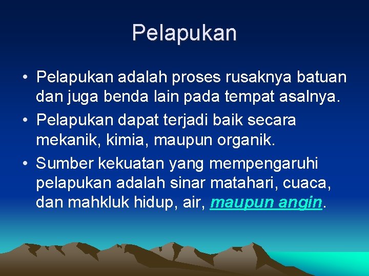 Pelapukan • Pelapukan adalah proses rusaknya batuan dan juga benda lain pada tempat asalnya.