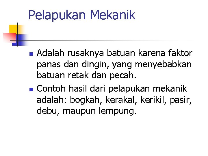 Pelapukan Mekanik n n Adalah rusaknya batuan karena faktor panas dan dingin, yang menyebabkan