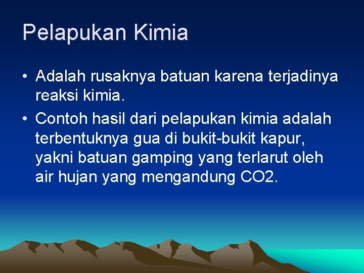 Pelapukan Kimia • Adalah rusaknya batuan karena terjadinya reaksi kimia. • Contoh hasil dari Pelapukan Kimia • Adalah rusaknya batuan karena terjadinya reaksi kimia. • Contoh hasil dari