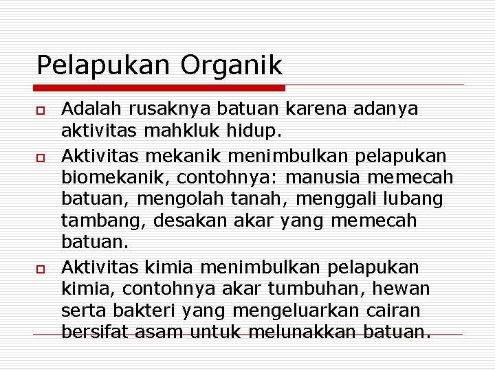 Pelapukan Organik o o o Adalah rusaknya batuan karena adanya aktivitas mahkluk hidup. Aktivitas