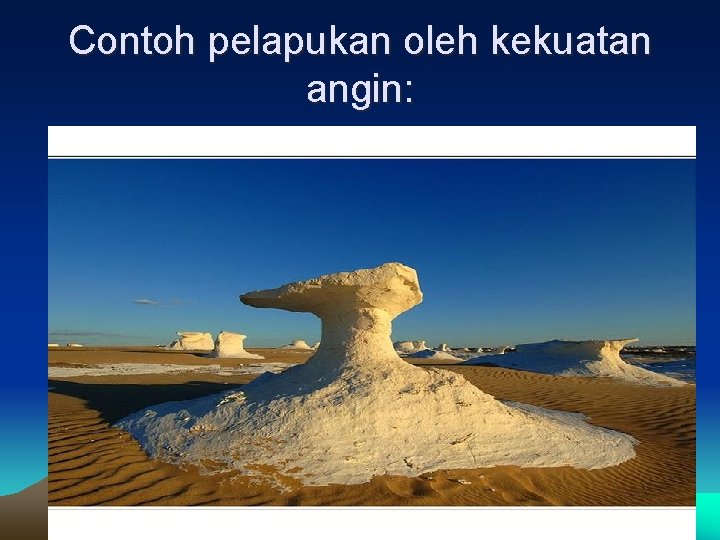 Contoh pelapukan oleh kekuatan angin: 