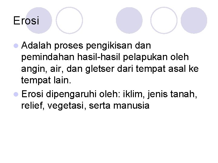 Erosi l Adalah proses pengikisan dan pemindahan hasil-hasil pelapukan oleh angin, air, dan gletser