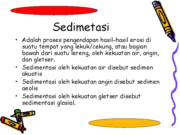 Sedimetasi • Adalah proses pengendapan hasil-hasil erosi di suatu tempat yang lekuk/cekung, atau bagian Sedimetasi • Adalah proses pengendapan hasil-hasil erosi di suatu tempat yang lekuk/cekung, atau bagian