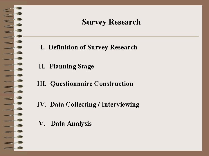 Survey Research I. Definition of Survey Research II. Planning Stage III. Questionnaire Construction IV.