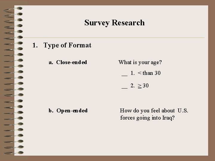 Survey Research 1. Type of Format a. Close-ended What is your age? __ 1.