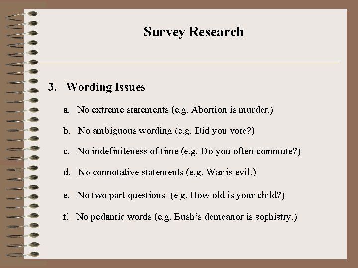 Survey Research 3. Wording Issues a. No extreme statements (e. g. Abortion is murder.