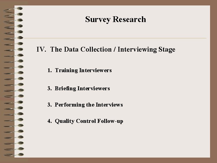 Survey Research IV. The Data Collection / Interviewing Stage 1. Training Interviewers 3. Briefing