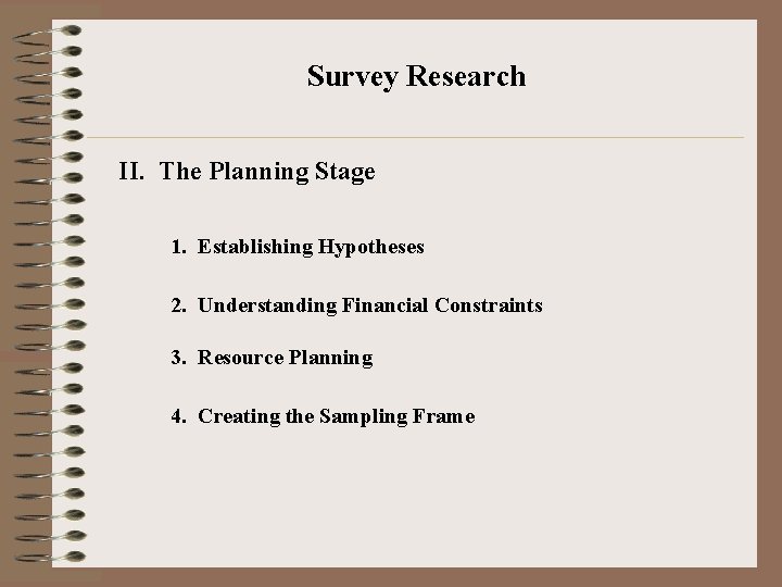 Survey Research II. The Planning Stage 1. Establishing Hypotheses 2. Understanding Financial Constraints 3.