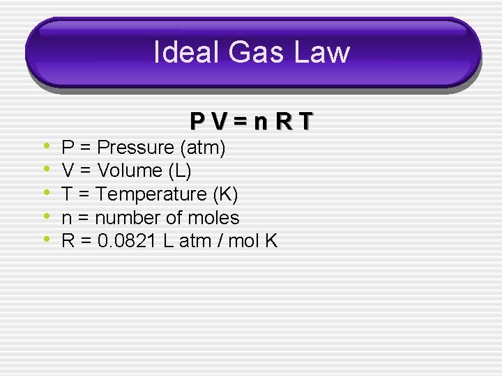 Ideal Gas Law • • • PV=n. RT P = Pressure (atm) V =