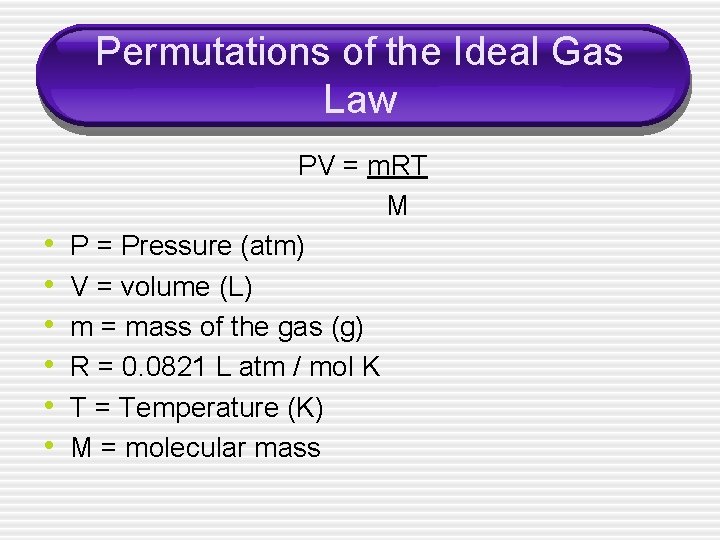 Permutations of the Ideal Gas Law • • • PV = m. RT M