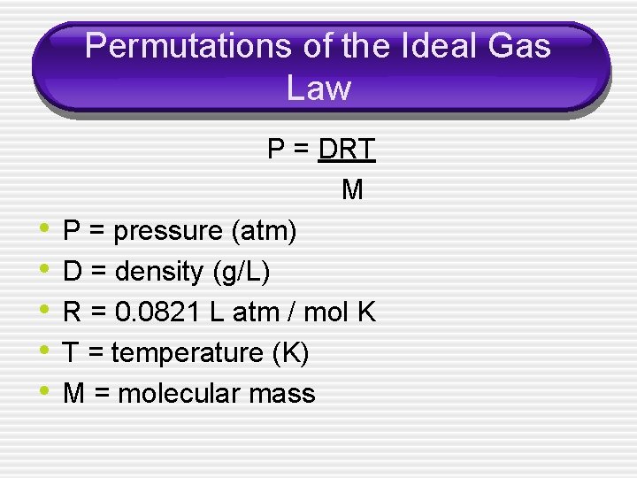 Permutations of the Ideal Gas Law • • • P = DRT M P