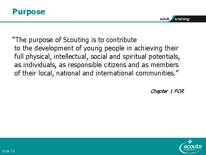 Purpose “The purpose of Scouting is to contribute to the development of young people