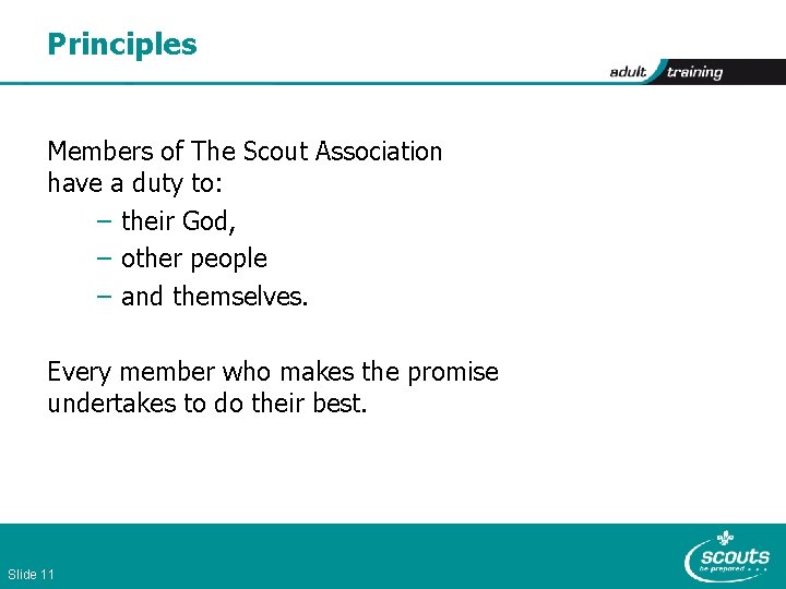 Principles Members of The Scout Association have a duty to: – their God, –