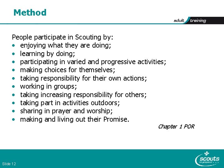 Method People participate in Scouting by: • enjoying what they are doing; • learning