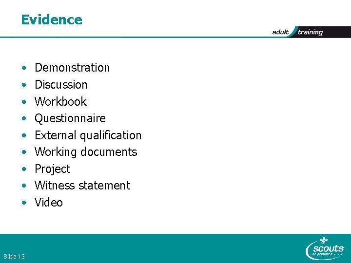 Evidence • • • Slide 13 Demonstration Discussion Workbook Questionnaire External qualification Working documents