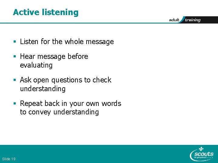 Active listening § Listen for the whole message § Hear message before evaluating §