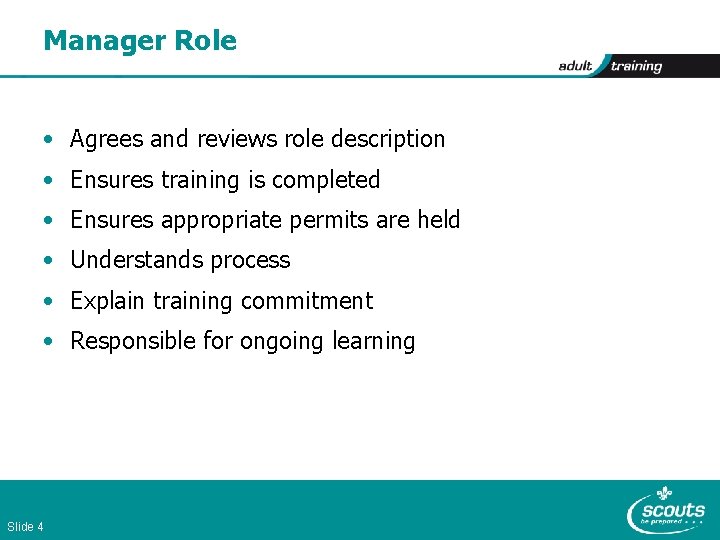 Manager Role • Agrees and reviews role description • Ensures training is completed •