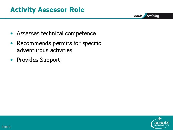 Activity Assessor Role • Assesses technical competence • Recommends permits for specific adventurous activities