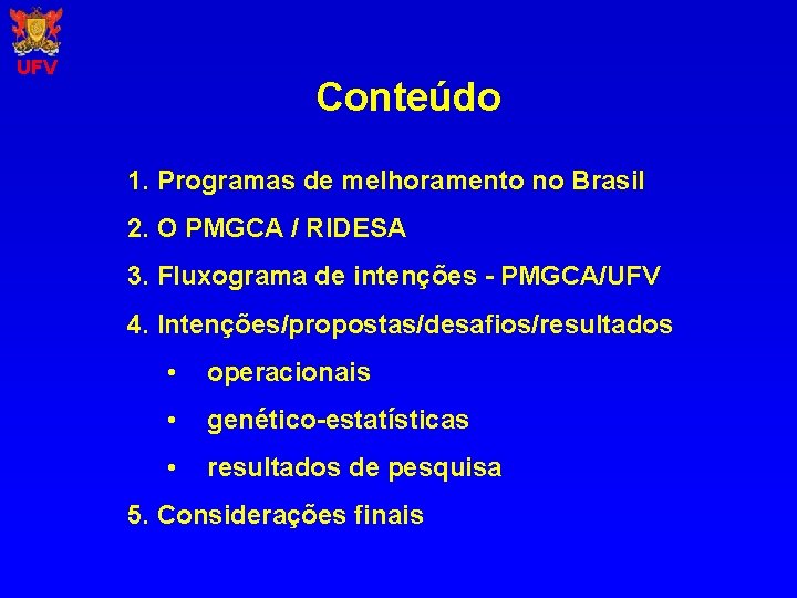 UFV Conteúdo 1. Programas de melhoramento no Brasil 2. O PMGCA / RIDESA 3.