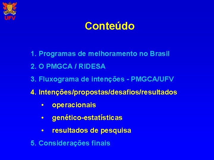 UFV Conteúdo 1. Programas de melhoramento no Brasil 2. O PMGCA / RIDESA 3.