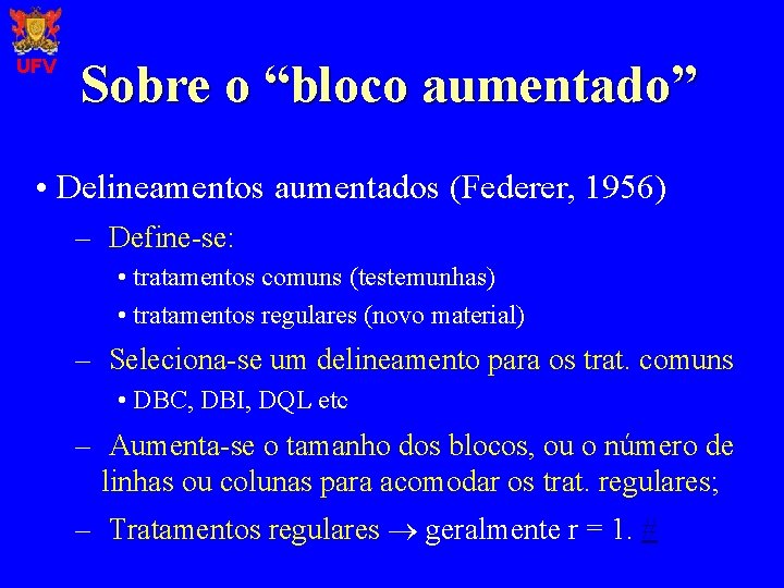 UFV Sobre o “bloco aumentado” • Delineamentos aumentados (Federer, 1956) – Define-se: • tratamentos