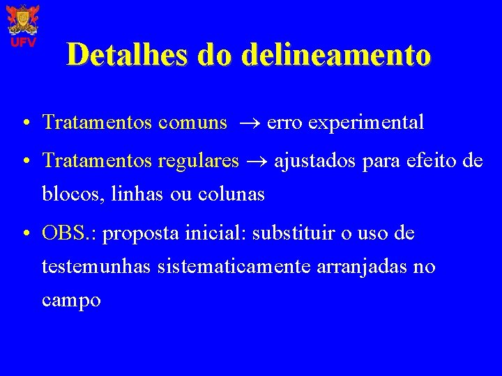 UFV Detalhes do delineamento • Tratamentos comuns erro experimental • Tratamentos regulares ajustados para