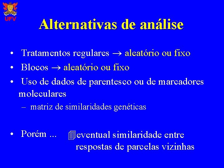 UFV Alternativas de análise • Tratamentos regulares aleatório ou fixo • Blocos aleatório ou