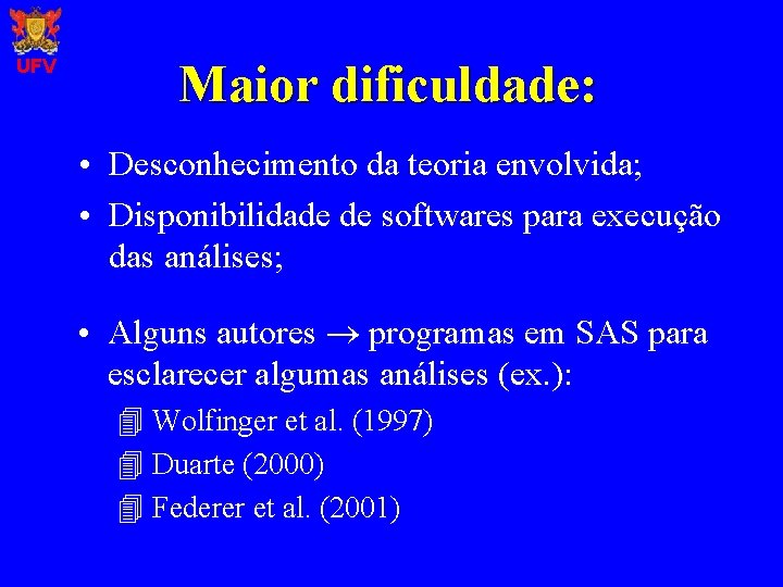 UFV Maior dificuldade: • Desconhecimento da teoria envolvida; • Disponibilidade de softwares para execução