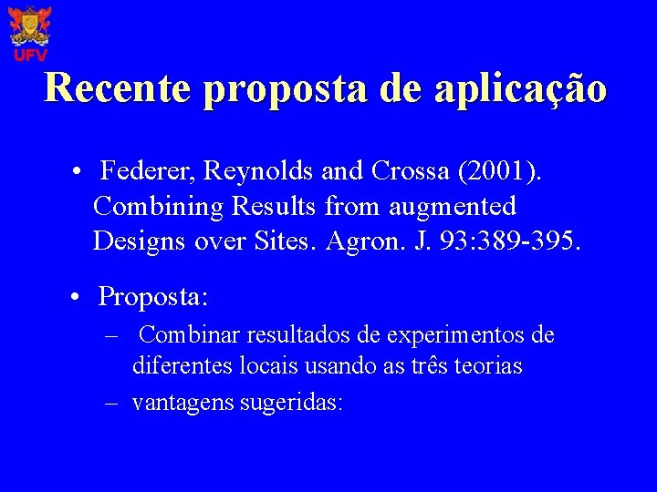 UFV Recente proposta de aplicação • Federer, Reynolds and Crossa (2001). Combining Results from