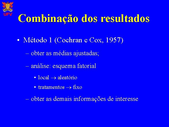 UFV Combinação dos resultados • Método 1 (Cochran e Cox, 1957) – obter as