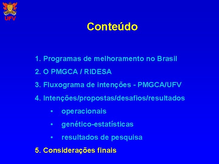 UFV Conteúdo 1. Programas de melhoramento no Brasil 2. O PMGCA / RIDESA 3.