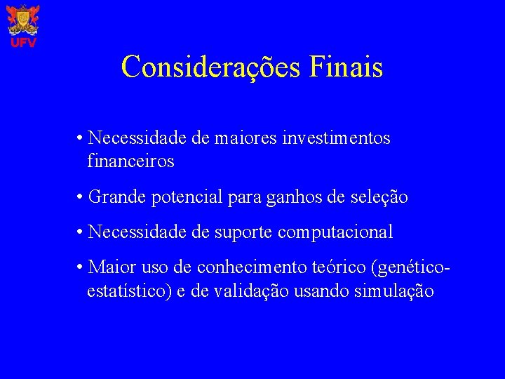 UFV Considerações Finais • Necessidade de maiores investimentos financeiros • Grande potencial para ganhos