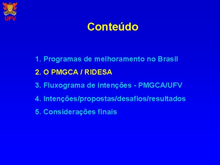 UFV Conteúdo 1. Programas de melhoramento no Brasil 2. O PMGCA / RIDESA 3.