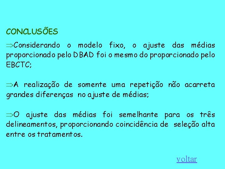 CONCLUSÕES ÞConsiderando o modelo fixo, o ajuste das médias proporcionado pelo DBAD foi o