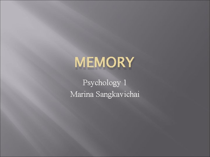 MEMORY Psychology 1 Marina Sangkavichai 