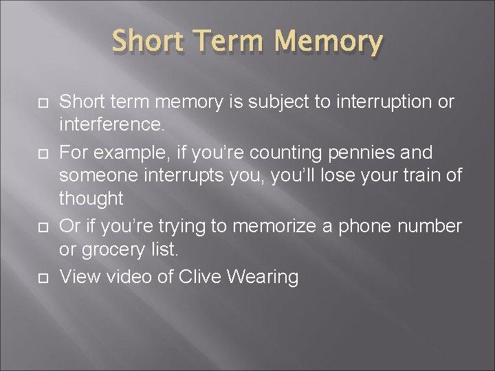 Short Term Memory Short term memory is subject to interruption or interference. For example,