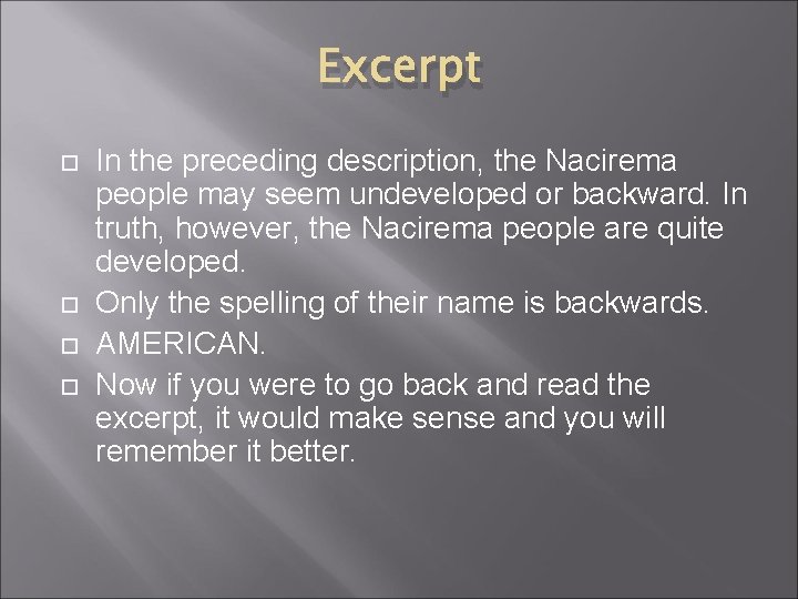 Excerpt In the preceding description, the Nacirema people may seem undeveloped or backward. In